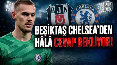 Beşiktaş Chelsea'den hâlâ cevap bekliyor!