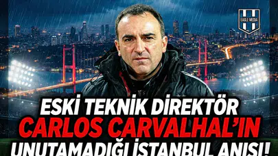 Eski teknik direktör Carlos Carvalhal'ın unutamadığı İstanbul anısı!