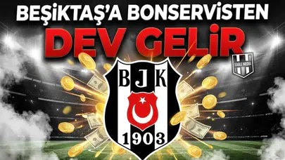 Beşiktaş’a bonservisten dev gelir