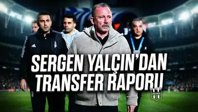 Sergen Yalçın'dan transfer raporu