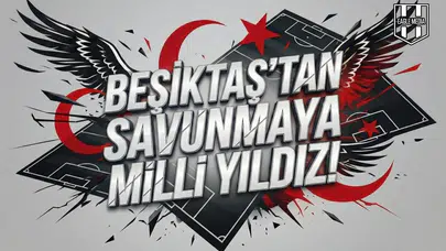 Beşiktaş'tan savunmaya Milli yıldız!