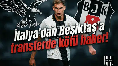 İtalya'dan Beşiktaş'a transferde kötü haber!