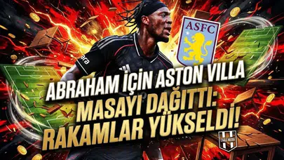 Abraham için Aston Villa masayı dağıttı: Rakamlar yükseldi!