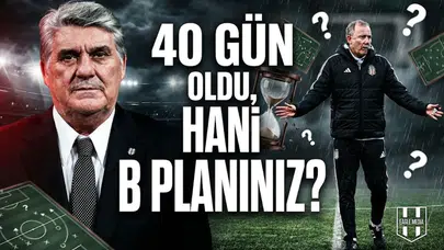 40 gün oldu, hani B planınız?