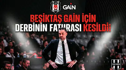 Beşiktaş GAİN için derbinin faturası kesildi!
