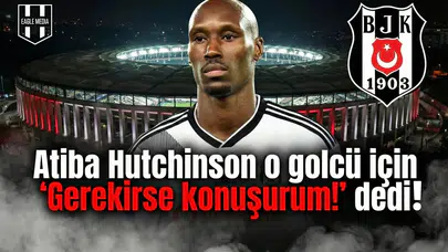 Atiba Hutchinson o golcü için "Gerekirse konuşurum!" dedi!
