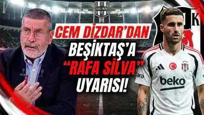 Cem Dizdar'dan Beşiktaş'a "Rafa Silva" uyarısı!