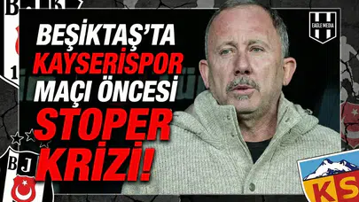 Beşiktaş'ta Kayserispor maçı öncesi stoper krizi!