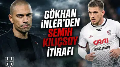 Gökhan İnler'den Semih Kılıçsoy itirafı