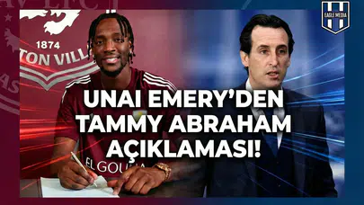 Unai Emery'den Tammy Abraham açıklaması!