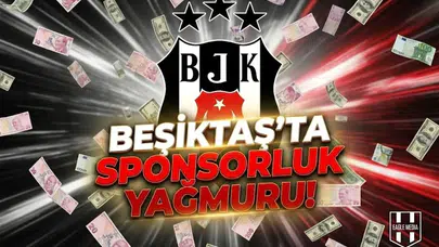 Beşiktaş'ta sponsorluk yağmuru!