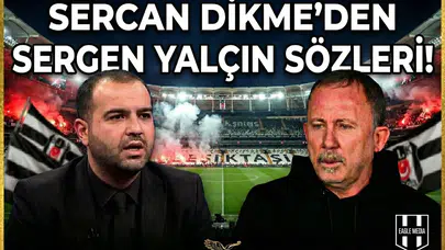 Sercan Dikme'den Sergen Yalçın sözleri!