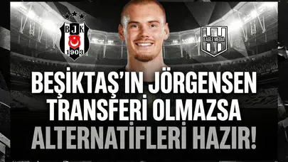 Beşiktaş'ın Jörgensen transferi olmazsa alternatifleri hazır!