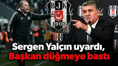 Sergen Yalçın uyardı, Başkan düğmeye bastı