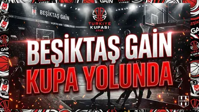 Beşiktaş GAİN kupa yolunda