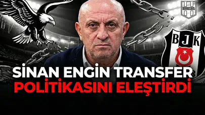 Sinan Engin transfer politikasını eleştirdi