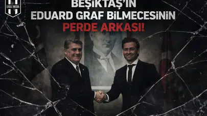 Beşiktaş'ın Eduard Graf bilmecesinin perde arkası!