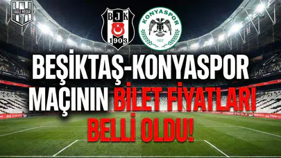 Beşiktaş-Konyaspor maçının bilet fiyatları belli oldu!