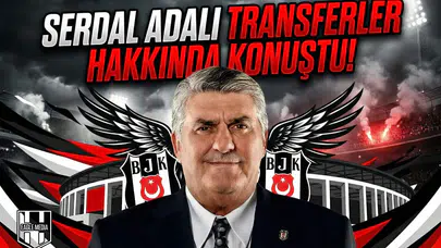 Serdal Adalı transferler hakkında konuştu!