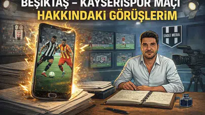Ahmet Gökçe: BEŞİKTAŞ – KAYSERİSPOR MAÇI HAKKINDAKİ GÖRÜŞLERİM