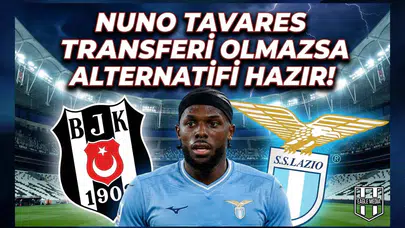 Nuno Tavares transferi olmazsa alternatifi hazır!
