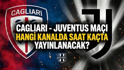 Cagliari - Juventus maçı hangi kanalda saat kaçta yayınlanacak?