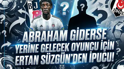 Abraham giderse yerine gelecek oyuncu için Ertan Süzgün'den ipucu!
