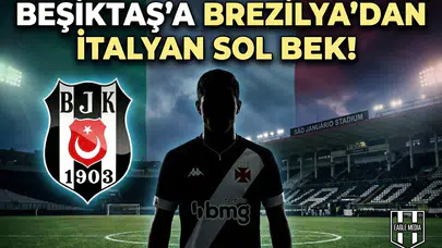 Beşiktaş'a Brezilya'dan İtalyan sol bek!