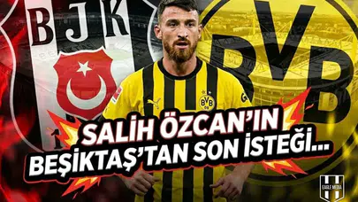 Salih Özcan'ın Beşiktaş'tan son isteği...