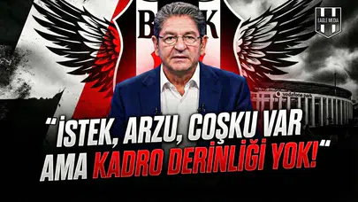 "İstek, arzu, çoşku var ama kadro derinliği yok!"