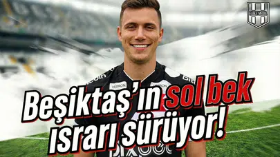 Beşiktaş'ın sol bek ısrarı sürüyor!