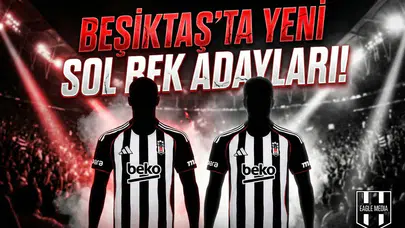 Beşiktaş’ta yeni sol bek adayları!