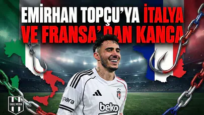 Emirhan Topçu’ya İtalya ve Fransa’dan kanca