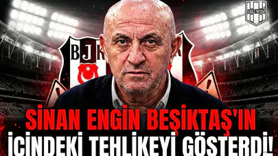 Sinan Engin Beşiktaş'ın içindeki tehlikeyi gösterdi!