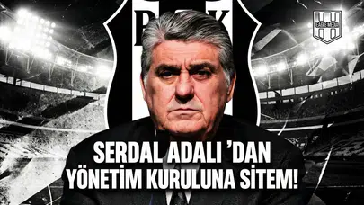 Serdal Adalı’dan yönetim kuruluna sitem!
