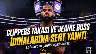 LeBron James'ten Clippers takası ve Jeanie Buss iddialarına sert yanıt!