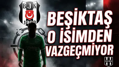 Beşiktaş o isimden vazgeçmiyor, reddedilen rakam dudak uçuklattı!