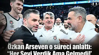 Özkan Arseven o süreci anlattı: "Her Şeyi Verdik Ama Gelmedi!"