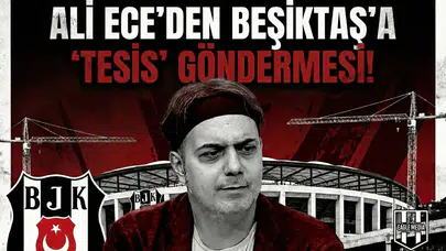 Ali Ece'den Beşiktaş'a "Tesis" göndermesi!