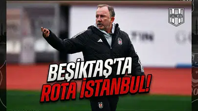 Beşiktaş'ta rota İstanbul!