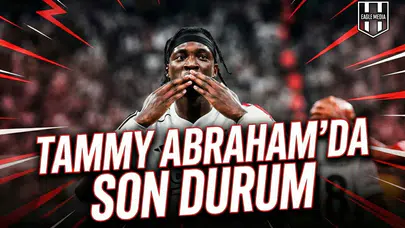 Tammy Abraham’da son durum