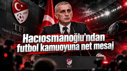 Hacıosmanoğlu’ndan futbol kamuoyuna net mesaj