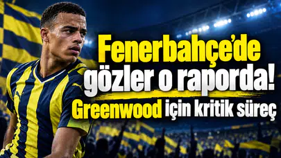 Fenerbahçe’de gözler o raporda! Greenwood için kritik süreç