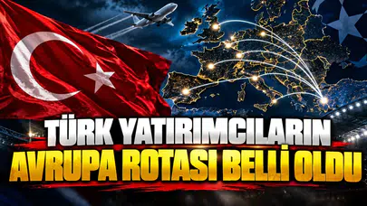 Türk yatırımcıların Avrupa rotası belli oldu