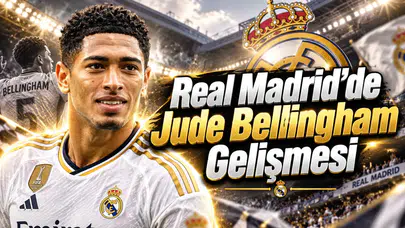 Real Madrid'de Jude Bellingham Gelişmesi