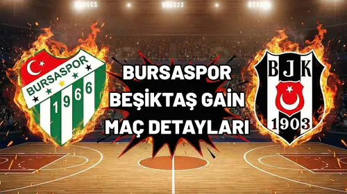 Bursaspor - Beşiktaş GAIN kritik mücadelenin detayları!