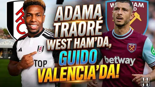 Adama Traoré West Ham’da, Guido Valencia'da!