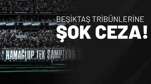 Beşiktaş Tribünlerine Şok Ceza!