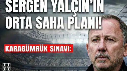 Beşiktaş'ta Karagümrük sınavı öncesi gözler orta sahada