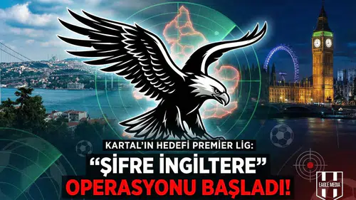 Kartal'ın hedefi Premier Lig: "Şifre İngiltere" operasyonu başladı!